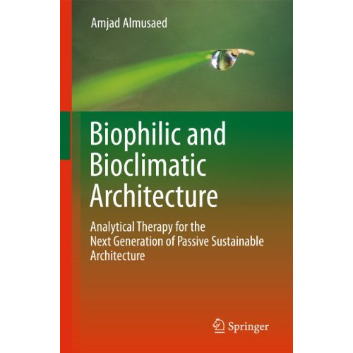 Biophilic and Bioclimatic Architecture: Analytical Therapy for the Next Generati [Hardcover]