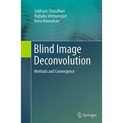 Blind Image Deconvolution: Methods and Convergence [Paperback]