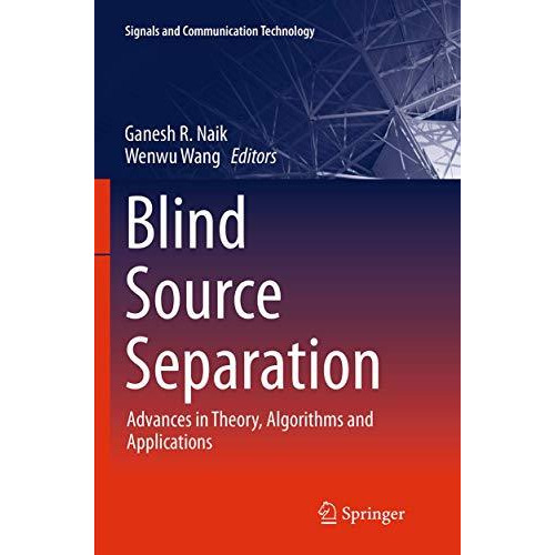 Blind Source Separation: Advances in Theory, Algorithms and Applications [Paperback]