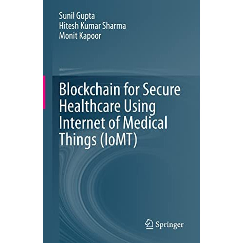 Blockchain for Secure Healthcare Using Internet of Medical Things (IoMT) [Hardcover]