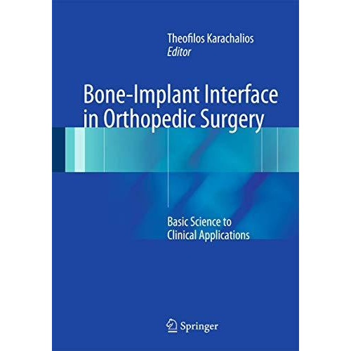 Bone-Implant Interface in Orthopedic Surgery: Basic Science to Clinical Applicat [Hardcover]