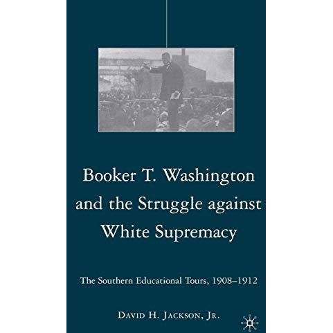 Booker T. Washington and the Struggle against White Supremacy: The Southern Educ [Paperback]