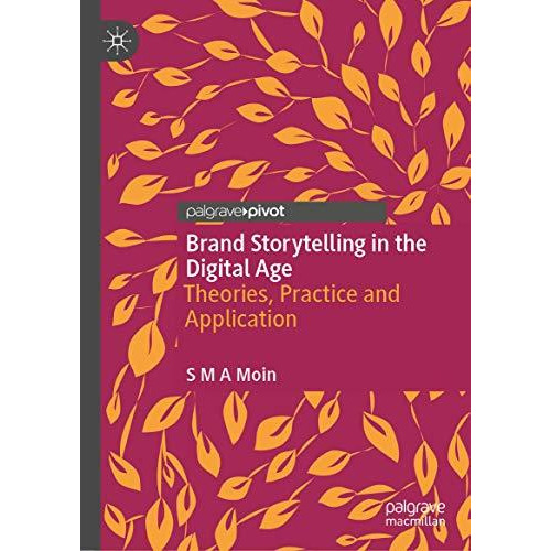 Brand Storytelling in the Digital Age: Theories, Practice and Application [Hardcover]