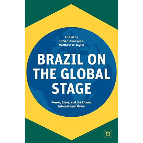 Brazil on the Global Stage: Power, Ideas, and the Liberal International Order [Hardcover]