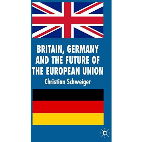 Britain, Germany and the Future of the European Union [Hardcover]