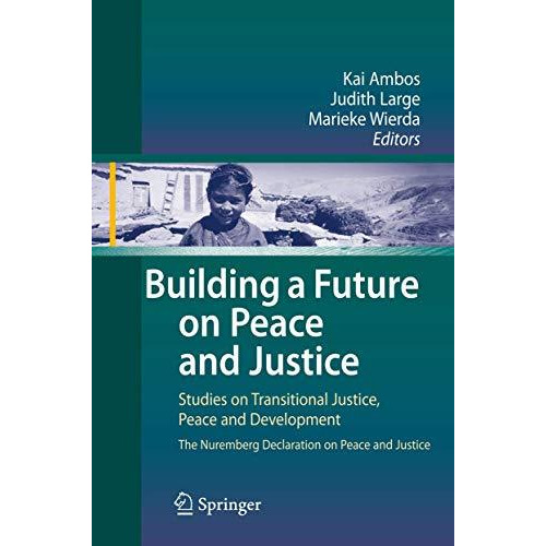 Building a Future on Peace and Justice: Studies on Transitional Justice, Peace a [Paperback]