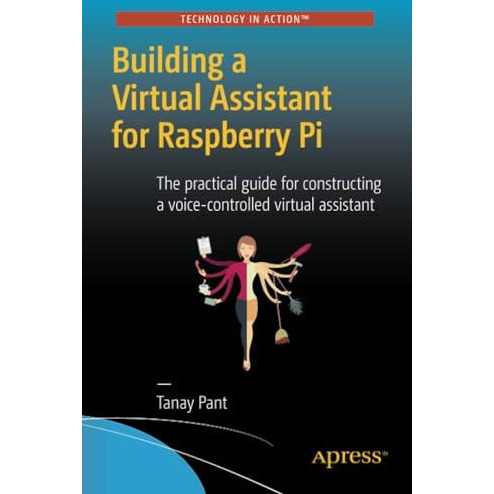 Building a Virtual Assistant for Raspberry Pi: The practical guide for construct [Paperback]