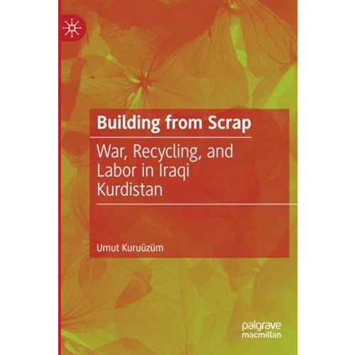 Building from Scrap: War, Recycling, and Labor in Iraqi Kurdistan [Paperback]