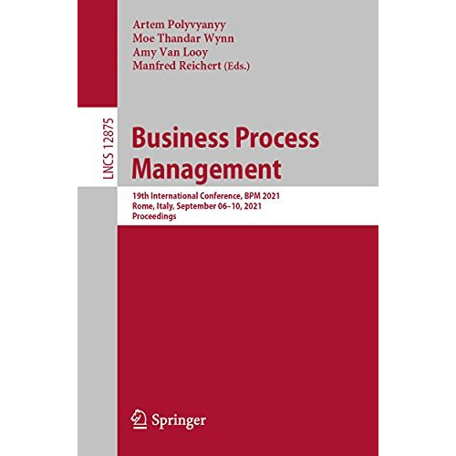 Business Process Management: 19th International Conference, BPM 2021, Rome, Ital [Paperback]