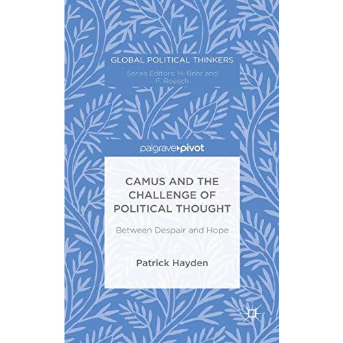 Camus and the Challenge of Political Thought: Between Despair and Hope [Hardcover]