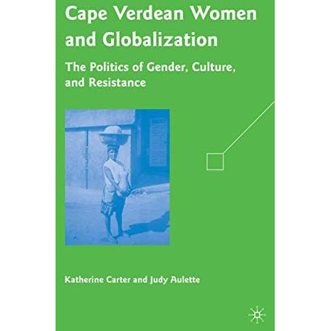 Cape Verdean Women and Globalization: The Politics of Gender, Culture, and Resis [Paperback]