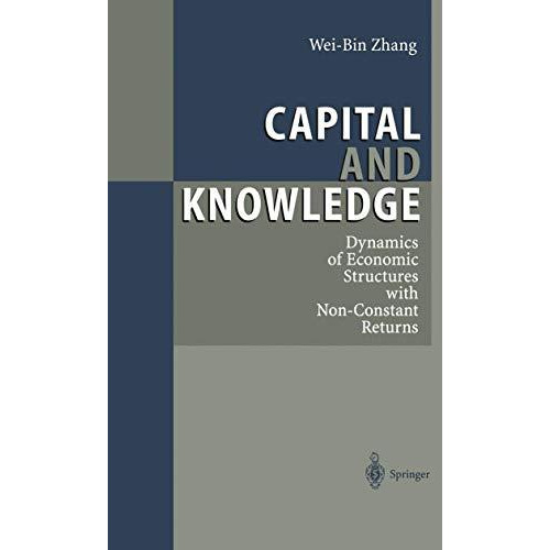 Capital and Knowledge: Dynamics of Economic Structures with Non-Constant Returns [Paperback]