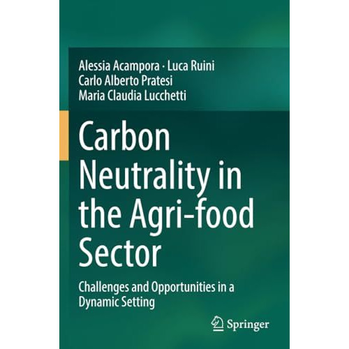 Carbon Neutrality in the Agri-food Sector: Challenges and Opportunities in a Dyn [Paperback]