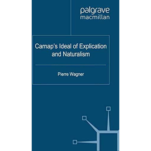 Carnap's Ideal of Explication and Naturalism [Paperback]