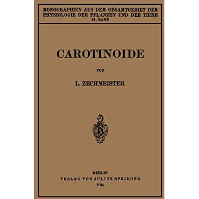 Carotinoide: Ein Biochemischer Bericht ?ber Pflanzliche und Tierische Polyenfarb [Paperback]