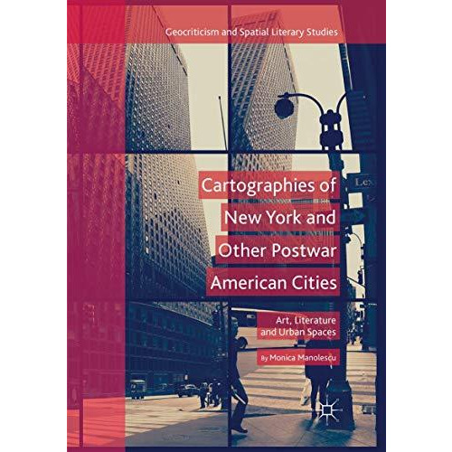 Cartographies of New York and Other Postwar American Cities: Art, Literature and [Paperback]