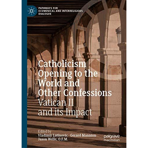 Catholicism Opening to the World and Other Confessions: Vatican II and its Impac [Hardcover]