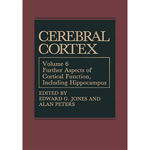 Cerebral Cortex: Further Aspects of Cortical Function, Including Hippocampus [Paperback]