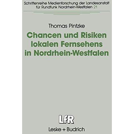 Chancen und Risiken lokalen Fernsehens in Nordrhein-Westfalen: Fallstudien in de [Paperback]