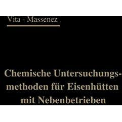 Chemische Untersuchungsmethoden f?r Eisenh?tten und deren Nebenbetriebe: Eine Sa [Paperback]