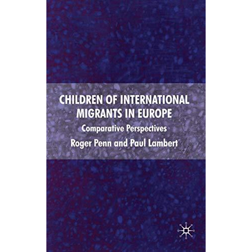 Children of International Migrants in Europe: Comparative Perspectives [Hardcover]