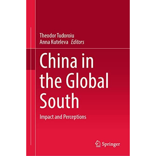 China in the Global South: Impact and Perceptions [Hardcover]