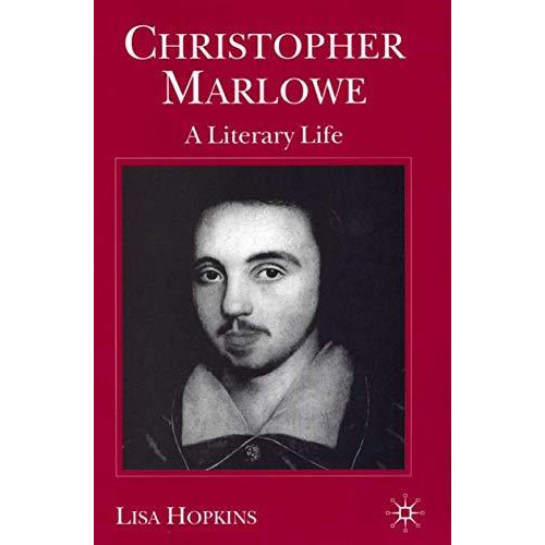 Christopher Marlowe: A Literary Life [Hardcover]