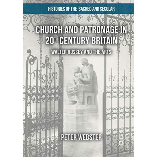 Church and Patronage in 20th Century Britain: Walter Hussey and the Arts [Paperback]