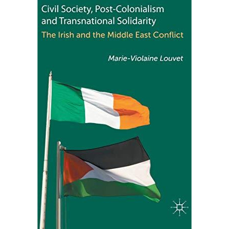 Civil Society, Post-Colonialism and Transnational Solidarity: The Irish and the  [Hardcover]