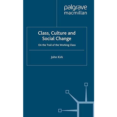 Class, Culture and Social Change: On the Trail of the Working Class [Paperback]