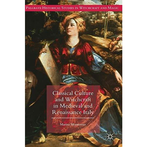 Classical Culture and Witchcraft in Medieval and Renaissance Italy [Hardcover]