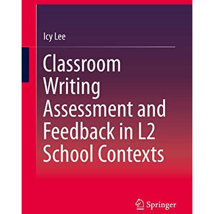 Classroom Writing Assessment and Feedback in L2 School Contexts [Hardcover]