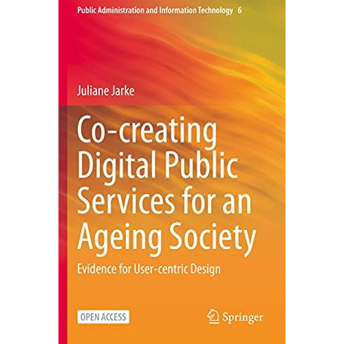 Co-creating Digital Public Services for an Ageing Society: Evidence for User-cen [Paperback]