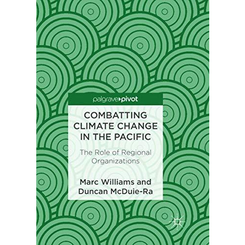 Combatting Climate Change in the Pacific: The Role of Regional Organizations [Paperback]