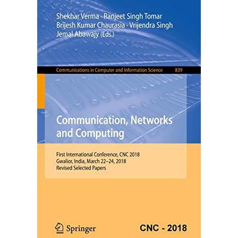 Communication, Networks and Computing: First International Conference, CNC 2018, [Paperback]