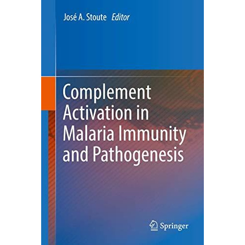 Complement Activation in Malaria Immunity and Pathogenesis [Hardcover]