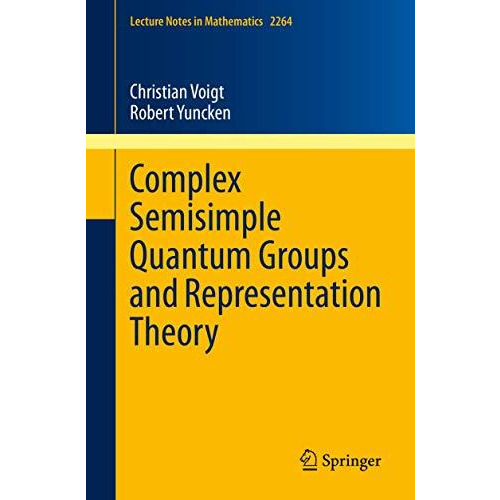 Complex Semisimple Quantum Groups and Representation Theory [Paperback]