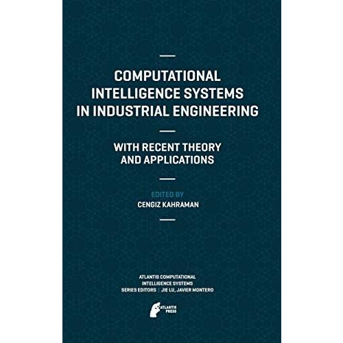 Computational Intelligence Systems in Industrial Engineering: With Recent Theory [Paperback]