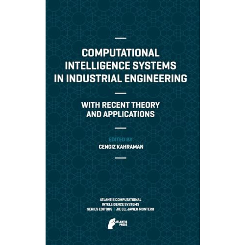 Computational Intelligence Systems in Industrial Engineering: With Recent Theory [Hardcover]