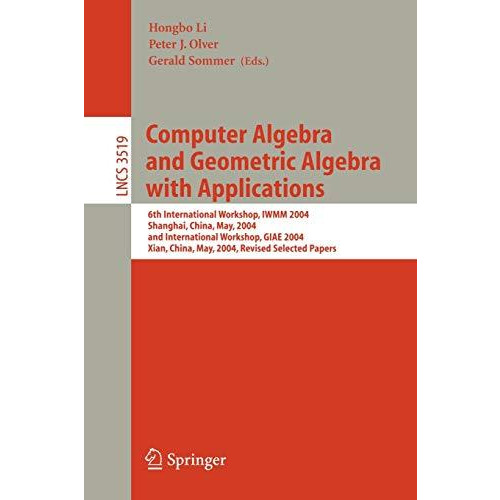 Computer Algebra and Geometric Algebra with Applications: 6th International Work [Paperback]