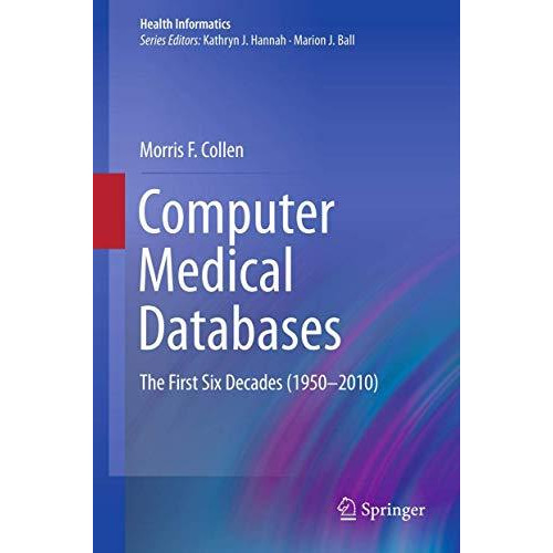 Computer Medical Databases: The First Six Decades (19502010) [Paperback]