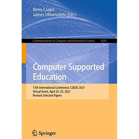 Computer Supported Education: 13th International Conference, CSEDU 2021, Virtual [Paperback]