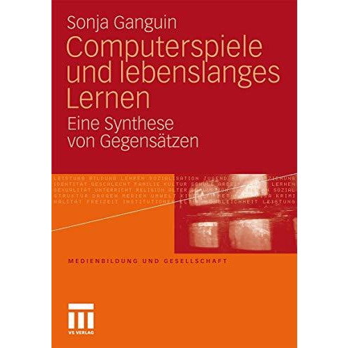 Computerspiele und lebenslanges Lernen: Eine Synthese von Gegens?tzen [Paperback]