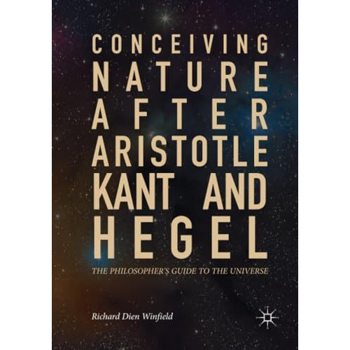 Conceiving Nature after Aristotle, Kant, and Hegel: The Philosopher's Guide to t [Paperback]