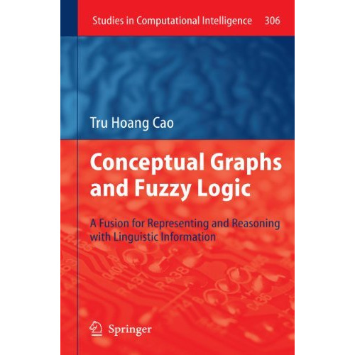 Conceptual Graphs and Fuzzy Logic: A Fusion for Representing and Reasoning with  [Hardcover]