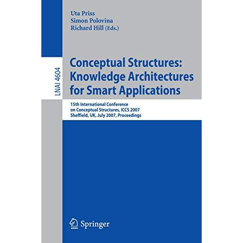 Conceptual Structures: Knowledge Architectures for Smart Applications: 15th Inte [Paperback]