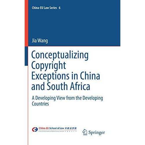 Conceptualizing Copyright Exceptions in China and South Africa: A Developing Vie [Paperback]