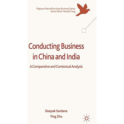 Conducting Business in China and India: A Comparative and Contextual Analysis [Hardcover]