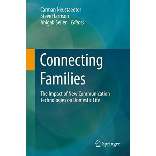 Connecting Families: The Impact of New Communication Technologies on Domestic Li [Paperback]