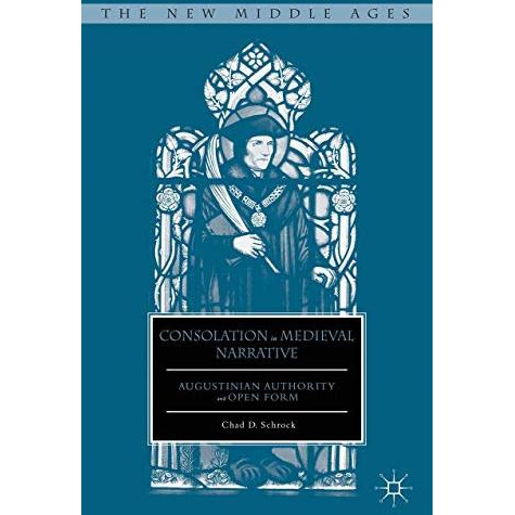 Consolation in Medieval Narrative: Augustinian Authority and Open Form [Hardcover]